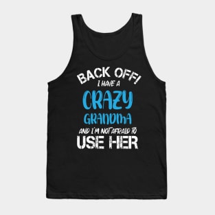 Back Off I Have A Crazy Grandma And I’m Not Afraid To Use Her Tank Top